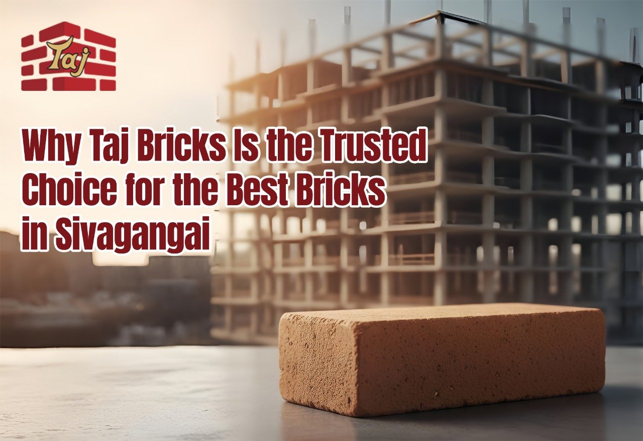 Why Taj Bricks Is the Trusted Choice for the Best Bricks in Sivagangai